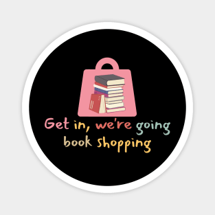 Get In We're Going Book Shopping-Book Reading Magnet